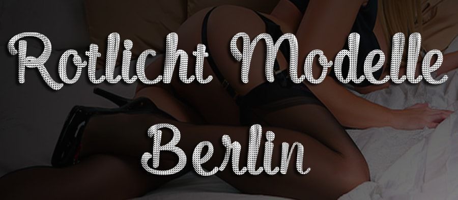 Rotlicht Modelle Berlin