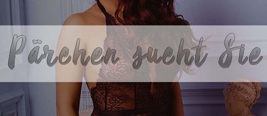 Pärchen sucht Sie