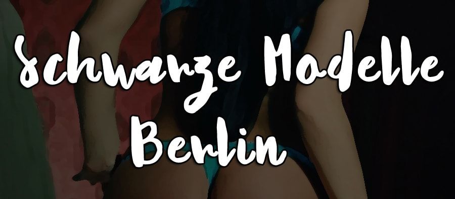 Schwarze Modelle Berlin