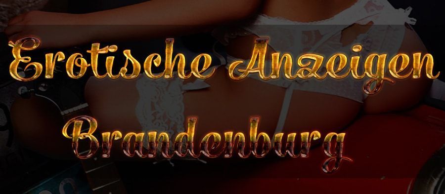Erotische Anzeigen Brandenburg