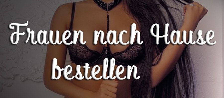 Frauen nach Hause bestellen