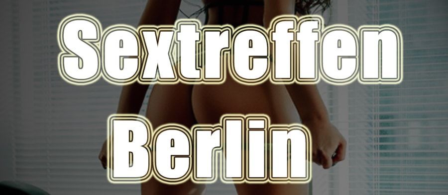 Escort Berlin News: Sextreffen Berlin