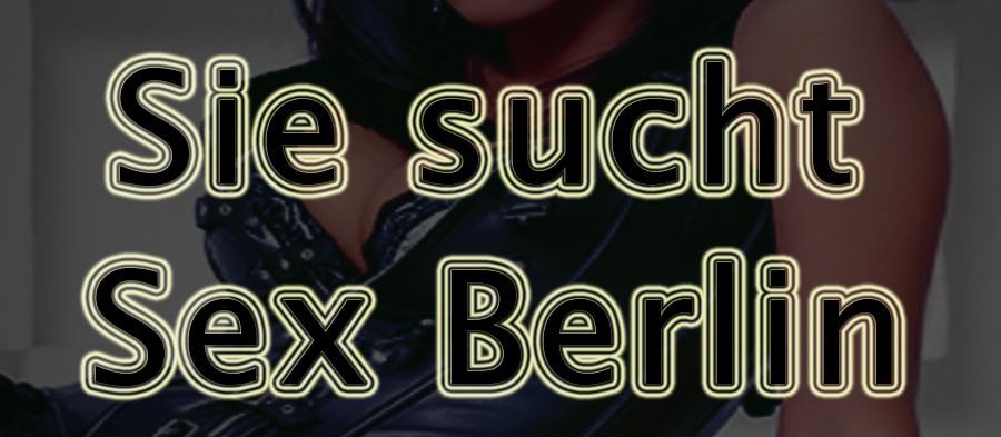 Sie sucht Sex Berlin